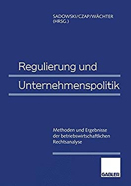 Regulierung und Unternehmenspolitik: Methoden und Ergebnisse der betriebswirtschaftlichen Rechtsanalyse (German Edition)