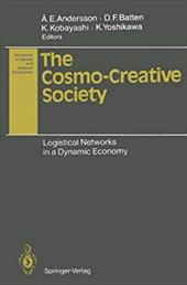 The Cosmo-Creative Society: Logistical Networks in a Dynamic Economy - Andersson, Ake E. / Batten, David F. / Kobayashi, Kiyoshi