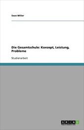 Die Gesamtschule: Konzept, Leistung, Probleme - Miller, Sean