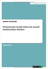 Professionelle Soziale Arbeit Mit Sexuell Missbrauchten Kindern - Arnscheidt, Jennifer