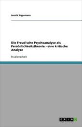 Die Freud'sche Psychoanalyse ALS Pers Nlichkeitstheorie - Eine Kritische Analyse - Siggemann, Jannik