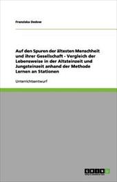 Auf Den Spuren Der Ltesten Menschheit Und Ihrer Gesellschaft - Vergleich Der Lebensweise in Der Altsteinzeit Und Jungsteinzeit Anh - Dedow, Franziska
