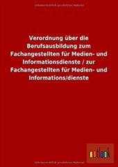 Verordnung Uber Die Berufsausbildung Zum Fachangestellten Fur Medien- Und Informationsdienste / Zur Fachangestellten Fur Medien- U - ohne Autor
