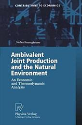 Ambivalent Joint Production and the Natural Environment: An Economic and Thermodynamic Analysis - Baumgartner, Stefan