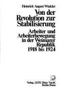 Von Der Revolution Zur Stabilisierung: Arbeiter Und Arbeiterbewegung in Der Weimarer Republik, 1918 Bis 1924