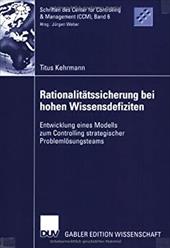 Rationalitatssicherung Bei Hohen Wissensdefiziten: Entwicklung Eines Modells Zum Controlling Strategischer Problemlosungsteams - Kehrmann, Titus
