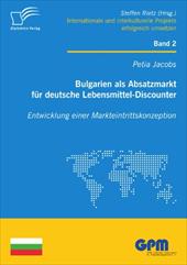 Bulgarien ALS Absatzmarkt F R Deutsche Lebensmittel-Discounter: Entwicklung Einer Markteintrittskonzeption - Jacobs, Petia