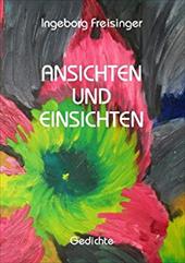 ANSICHTEN UND EINSICHTEN - Freisinger, Ingeborg