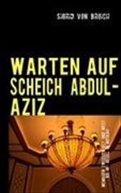 Warten Auf Scheich Abdul-Aziz - Broich, Sigrid Von