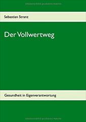 Der Vollwertweg - Stranz, Sebastian