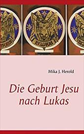 DIE GEBURT JESU NACH LUKAS - Herold, Mika J.