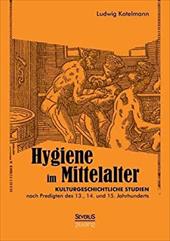 Hygiene Im Mittelalter - Kotelmann, Ludwig