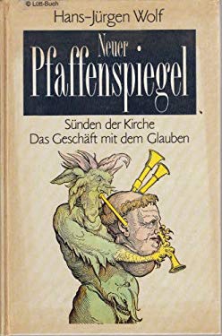Neuer Pfaffenspiegel. Snden der Kirche / Das Geschft mit dem Glauben. Ein kritischer Beitrag zur Kirchengeschichte