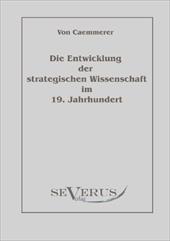 Die Entwicklung Der Strategischen Wissenschaft Im 19. Jahrhundert - Caemmerer, Rudolf Karl Fritz Von