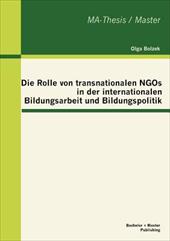 Die Rolle Von Transnationalen Ngos in Der Internationalen Bildungsarbeit Und Bildungspolitik - Bolzek, Olga