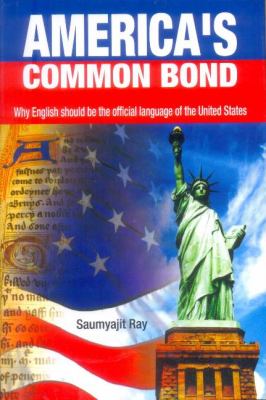 America's Common Bond: Why English Should Be the Official Language of the United States