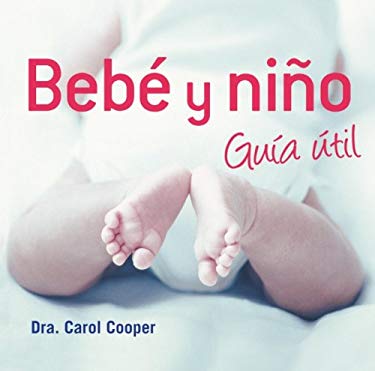 Bebe y nino / Baby & Toddler Essentials: Guia util / Useful Guide (Spanish Edition) - Cooper, Carol