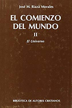 El comienzo del mundo. Sus orgenes a la luz de los avances cientficos actuales. II: El universo - Riaza Morales, Jos Mara