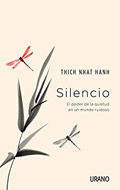 Silencio : El Poder De la Quietud en Un Mundo Ruidoso by , Thich Nhat Hanh - , Thich Nhat Hanh