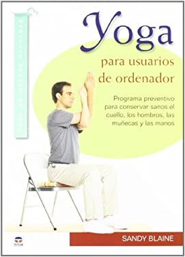 Yoga para usuarios de ordenador / Yoga for Computer Users: Programa preventivo para conservar sanos el cuello, los hombros, las munecas y las manos /