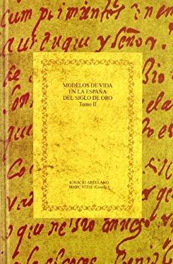 Modelos de vida en la Espana del Siglo de Oro. Tomo II: El sabio y el santo (Biblioteca Aurea Hispanica) (Spanish Edition) - Ignacio Arellano, et. al.