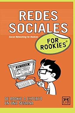 Redes Sociales for Rookies : Las Redes Sociales en la Red Son Mucho MÃ¡s Que un Sitio Donde Localizar a Tus CompaÃ±eros Del Colegio, Se Trata de un Es - L. I. D. Editorial