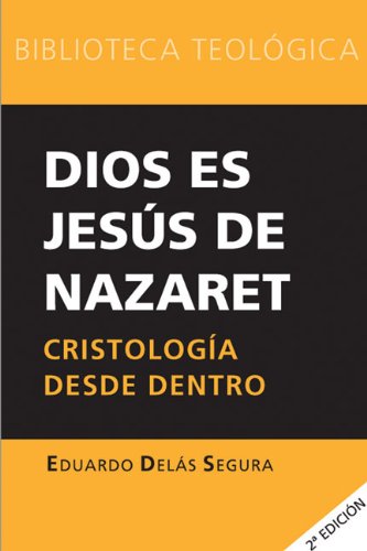 Dios es Jesus de Nazaret : Cristologia Desde Dentro by , Eduardo Delas Segura - , Eduardo Delas Segura