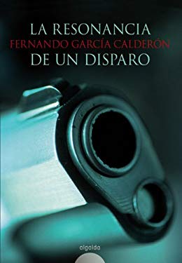 Resonancia de un disparo/ A Gun Shot's Echo (Spanish Edition) - Calderon, Fernando Garcia