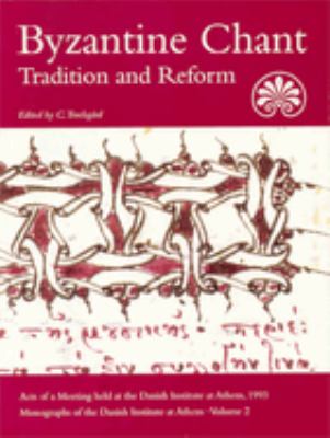 Byzantine Chant: Tradition and Reform - Acts of a Meeting Held at the Danish Institute at Athens, 1993