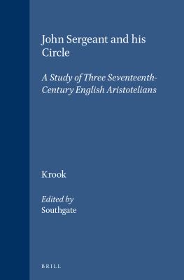 John Sergeant and His Circle : A Study of Three Seventeenth-Century English Aristotelians