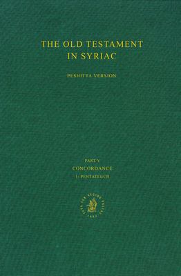 The Old Testament in Syriac According to the Peshi?ta Version, Part V: Concordance, Vol. 1 Pentateuch Vol. 1 : Edited on Behalf of the International O - Konrad, Borbone, Pier Giorgio Jenner