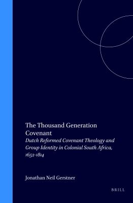Thousand Generation Covenant : Dutch Reformed Covenant Theology and Group Identity in Colonial South Africa, 1652-1814 by Gerstner - Gerstner