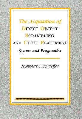 Acquisition of Direct Object Scrambling and Clitic Placement : Syntax and Pragmatics
