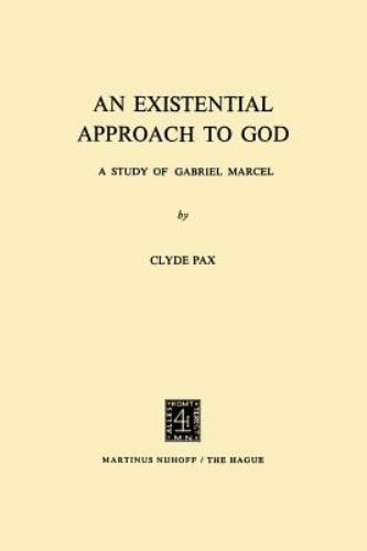 An Existential Approach to God : A Study of Gabriel Marcel by C. Pax - C. Pax