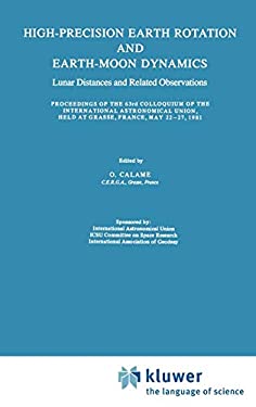 High-Precision Earth Rotation and Earth-Moon Dynamics: Lunar Distance and Related Observations Proceedings of the 63rd Colloquium of the International