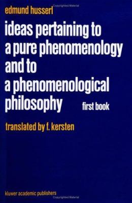 Ideas Pertaining to a Pure Phenomenology and to a Phenomenological Philosophy: First Book: General Introduction to a Pure Phenomenology Edmund Husserl, F. Kersten