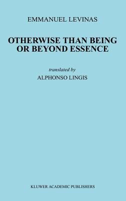 Otherwise Than Being or Beyond Essence by Emmanuel Levinas - Emmanuel Levinas