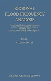 Regional Flood Frequency Analysis: Proceedings of the International Symposium on Flood Frequency and Risk Analyses, 14 17 May 1986 - Singh, Vijay P. / Singh, V. P. / Singh, V. P.