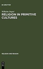 Religion in Primitive Cultures: A Study in Ethnophilosophy - Dupra(c), Wilhelm / Dupre, Wilhelm / Dupr, Wilhelm