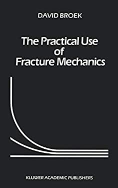 The Practical Use of Fracture Mechanics by David Broek - David Broek