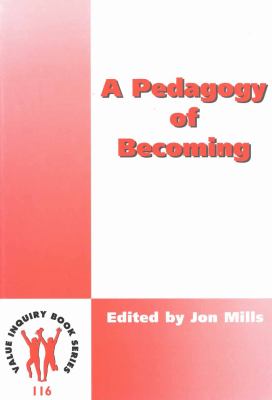 A Pedagogy of Becoming (Value Inquiry Book Series 116) (Value Inquiry Book, 116)