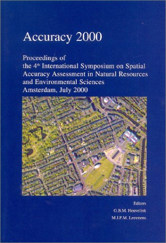 Accuracy 2000: Proceedings of the 4th International Symposium on Spatial Accuracy Assessment in Natural Resource & Environmental Sciences: Amsterdam,