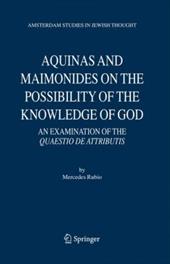 Aquinas and Maimonides on the Possibility of the Knowledge of God: An Examination of the Quaestio de Attributis - Rubio, Mercedes