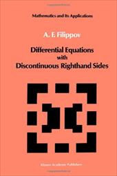 Differential Equations with Discontinuous Righthand Sides: Control Systems - Filippov, A. F. / Arscott, F. M.