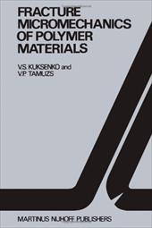 Fracture Micromechanics of Polymer Materials - Kuksenko, V. S. / Tamusz, Vitauts P.