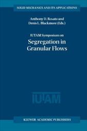 Iutam Symposium on Segregation in Granular Flows - Rosato, Anthony D. / Blackmore, Denis L.