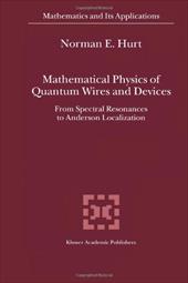 Mathematical Physics of Quantum Wires and Devices: From Spectral Resonances to Anderson Localization - Hurt, N. E.