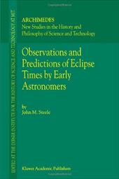 Observations and Predictions of Eclipse Times by Early Astronomers - Steele, J. M.
