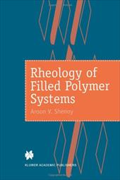 Rheology of Filled Polymer Systems - Shenoy, A. V.