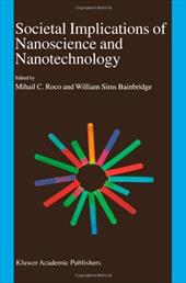 Societal Implications of Nanoscience and Nanotechnology - Roco, Mihail C. / Bainbridge, William S.